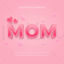 Mom 3D Editable Pink Text Style Effect with lovely background